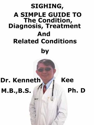 cover image of Sighing, a Simple Guide to the Condition, Diagnosis, Treatment and Related Conditions